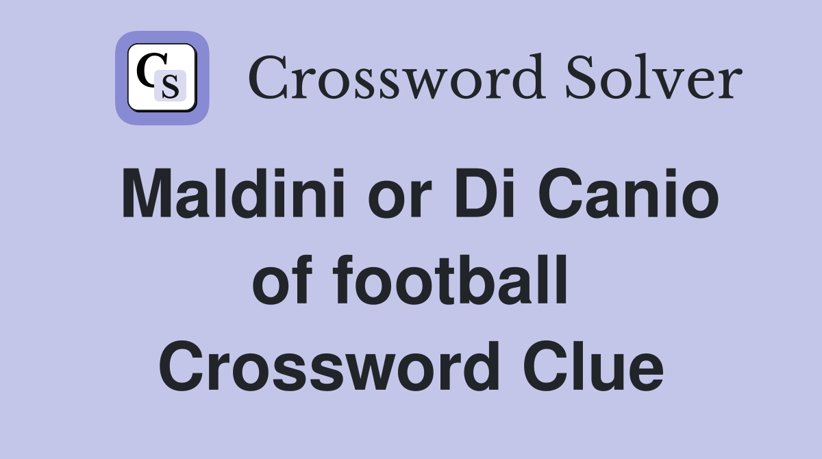 Maldini or Di Canio of football Crossword Clue