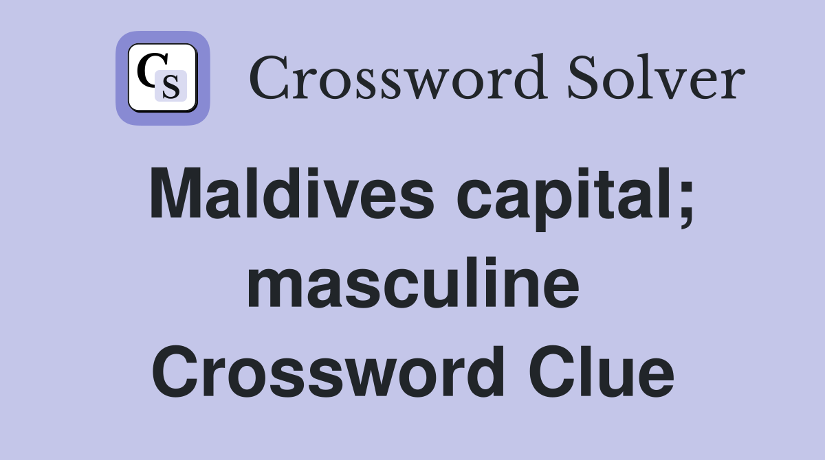 Maldives capital; masculine Crossword Clue