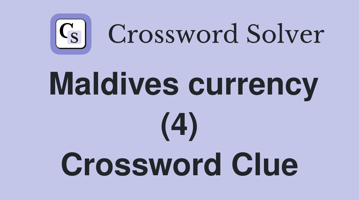 Maldives currency (4) Crossword Clue