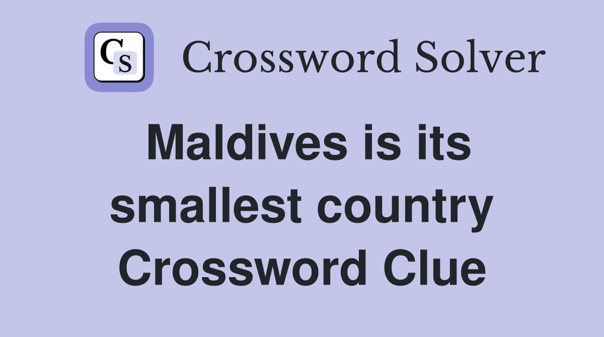 Maldives is its smallest country Crossword Clue