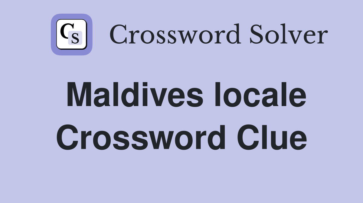 Maldives locale Crossword Clue