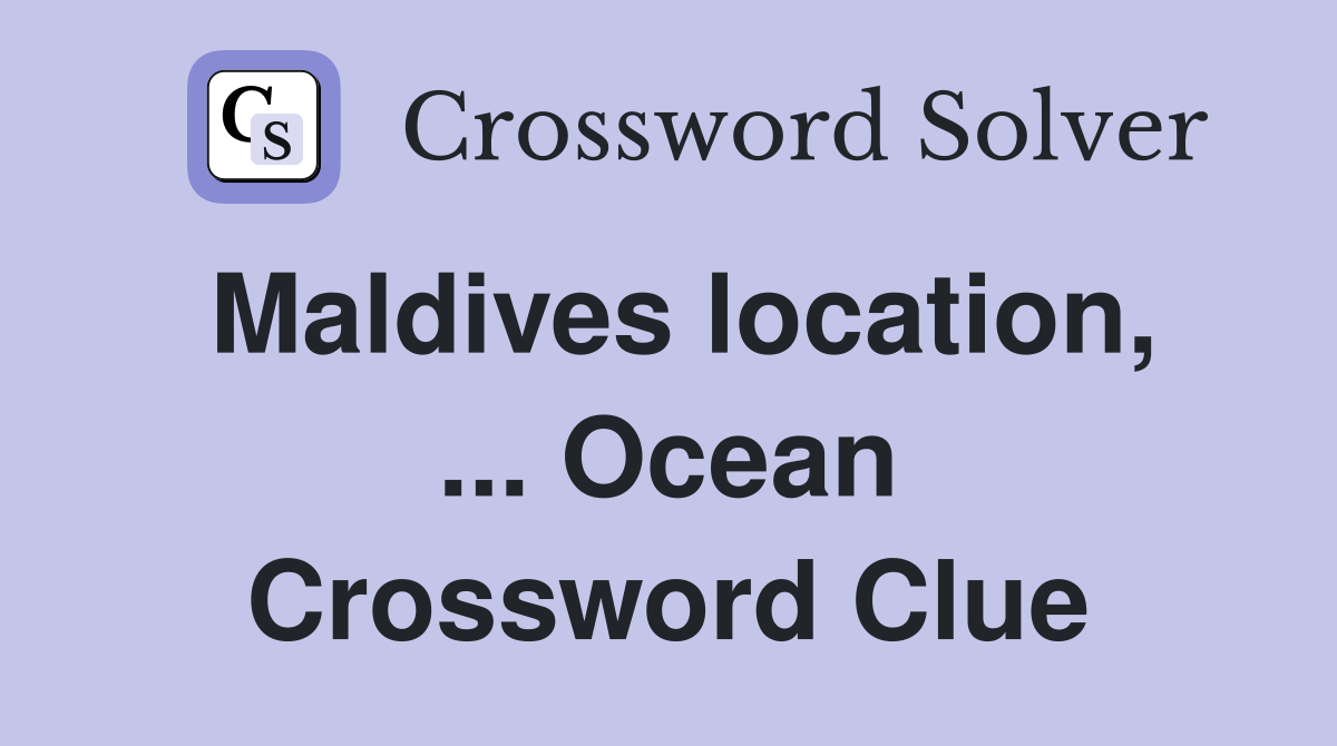 Maldives location, ... Ocean Crossword Clue