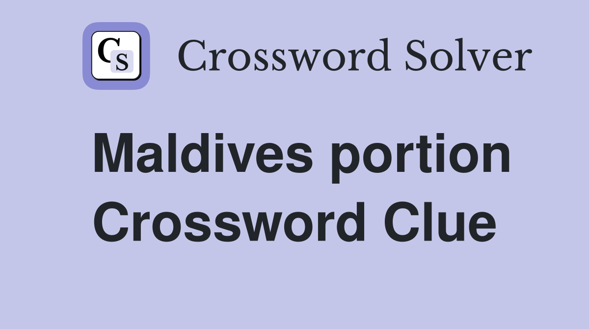 Maldives portion Crossword Clue