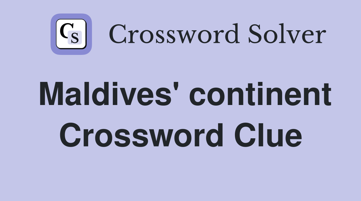 Maldives' continent Crossword Clue