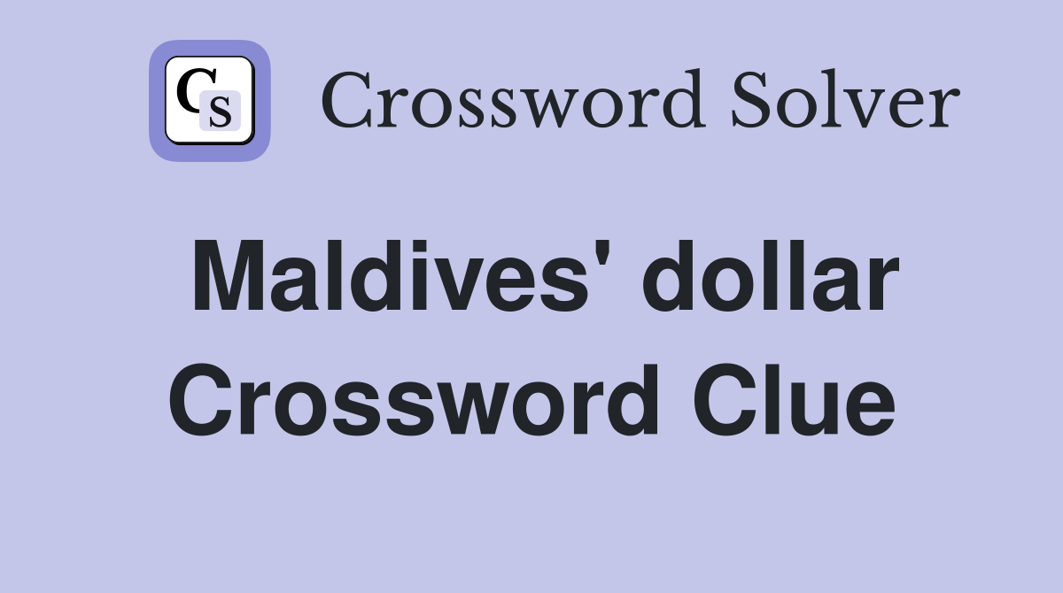 Maldives' dollar Crossword Clue