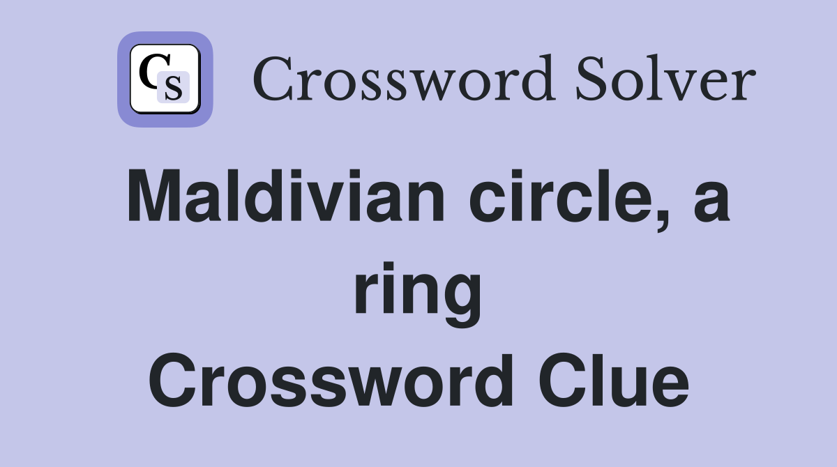 Maldivian circle, a ring Crossword Clue
