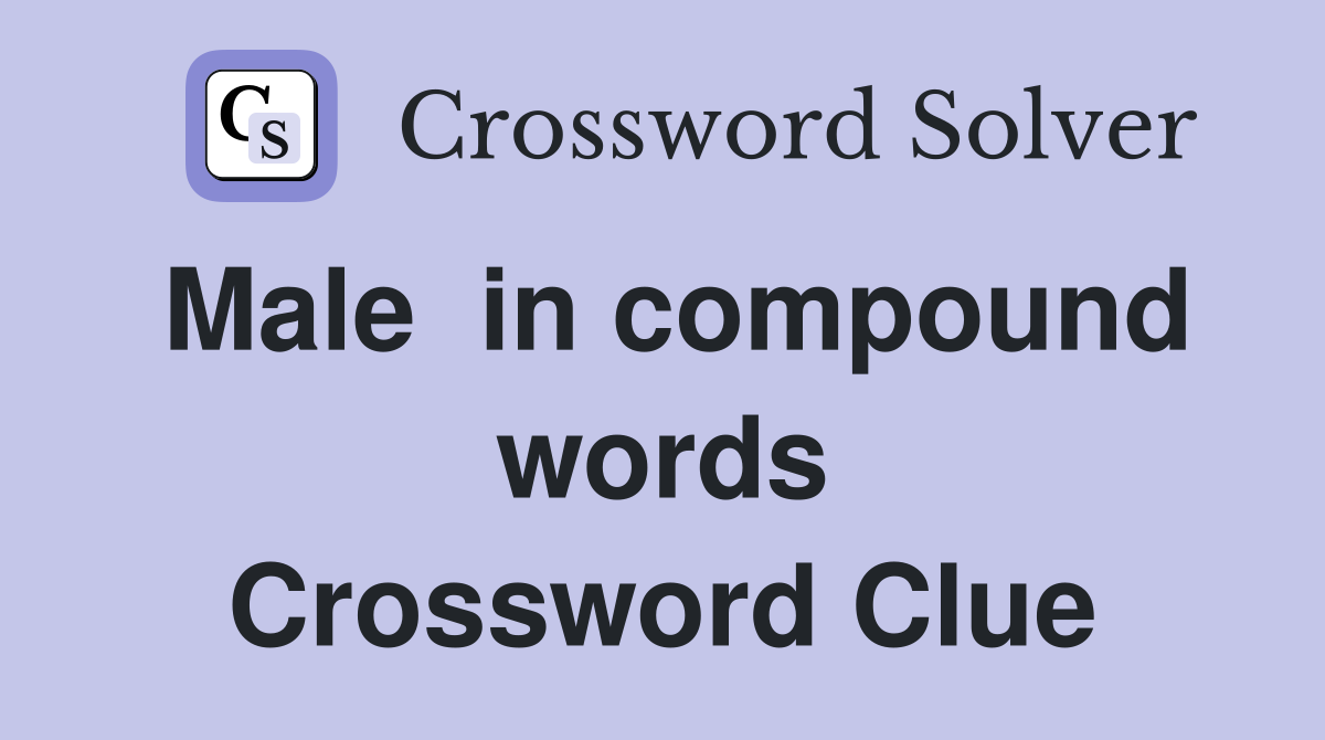 Male  in compound words Crossword Clue