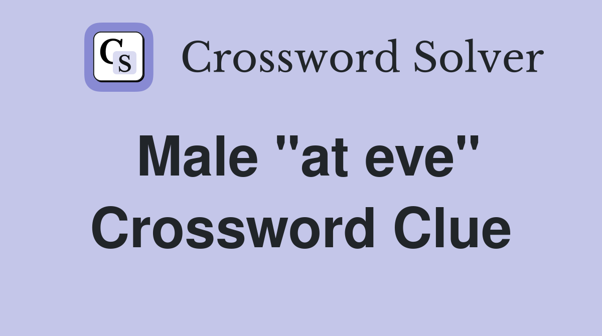 Male "at eve" Crossword Clue