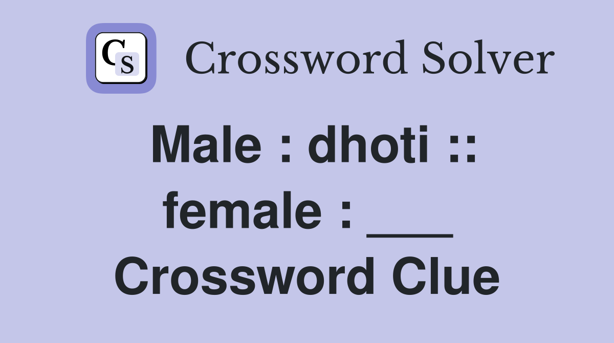 Male : dhoti :: female : ___ Crossword Clue