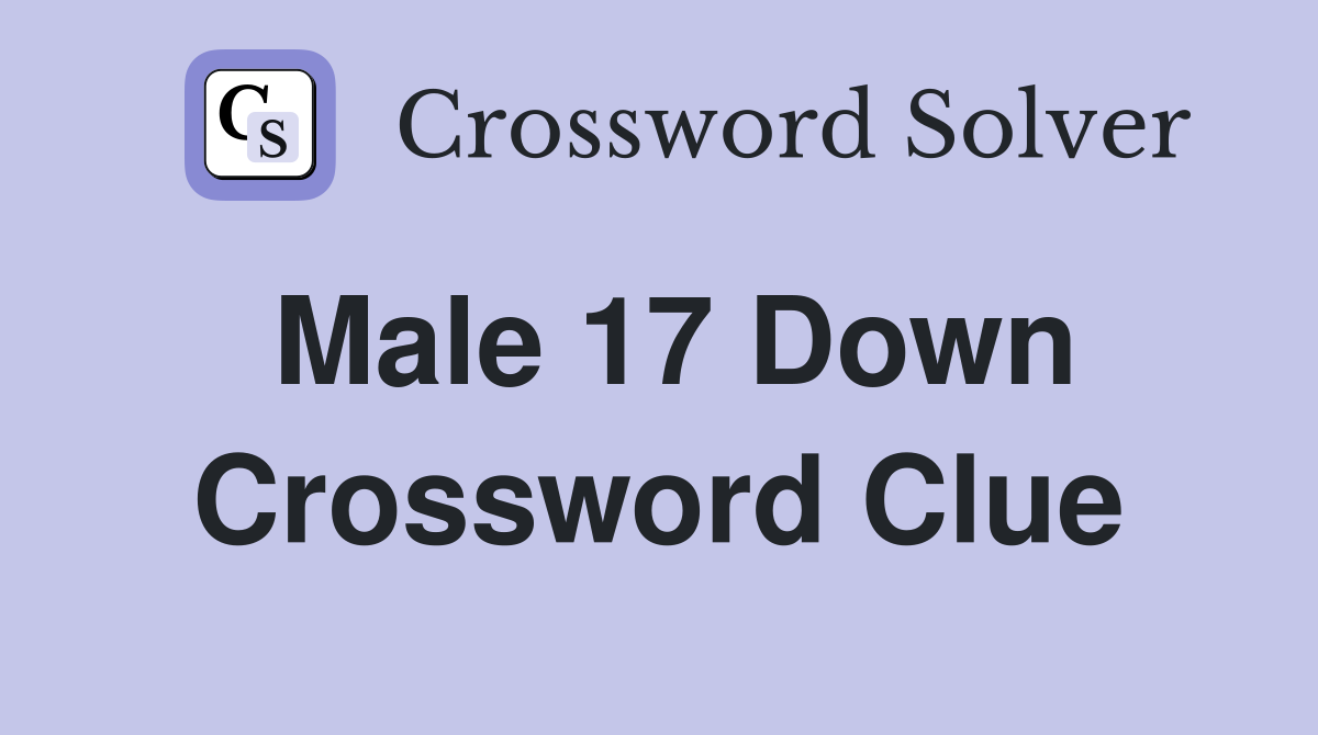 Male 17 Down Crossword Clue