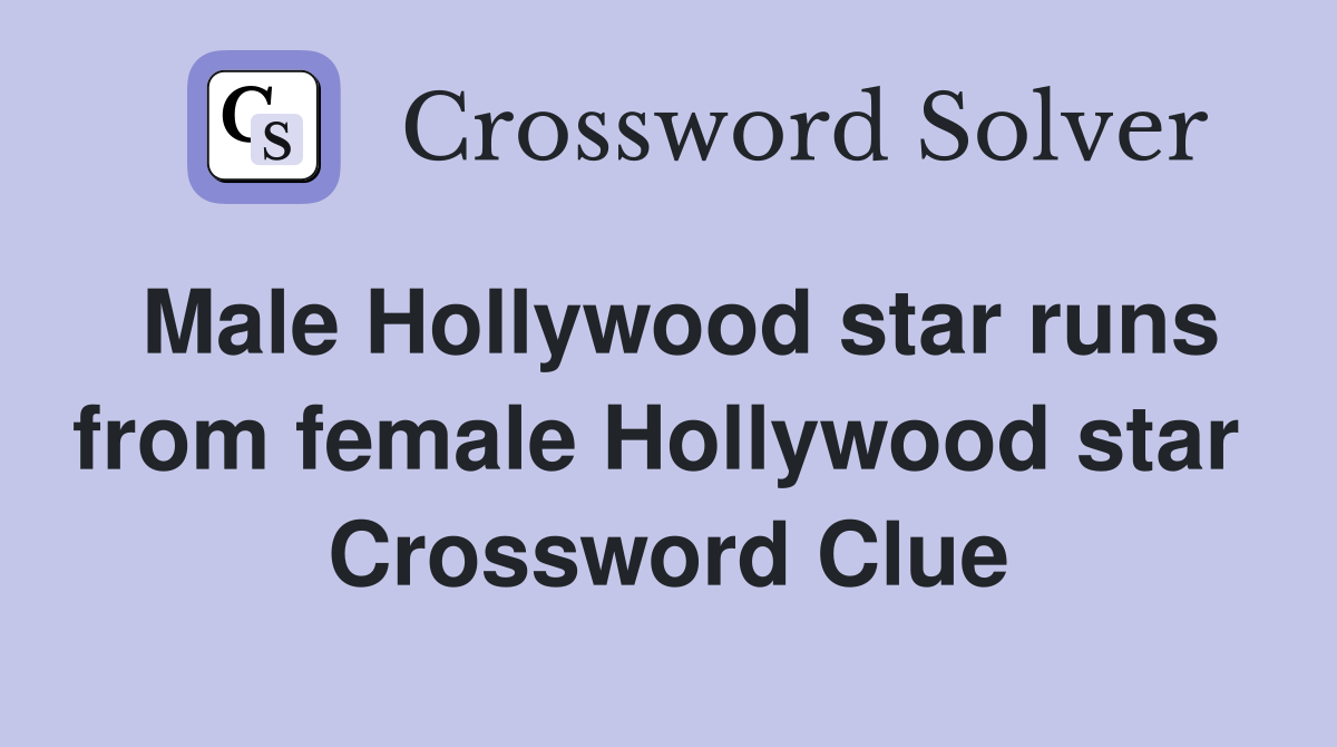 Male Hollywood star runs from female Hollywood star  Crossword Clue