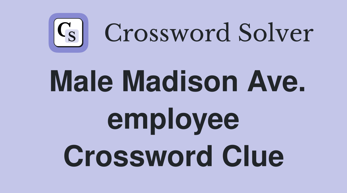 Male Madison Ave. employee Crossword Clue