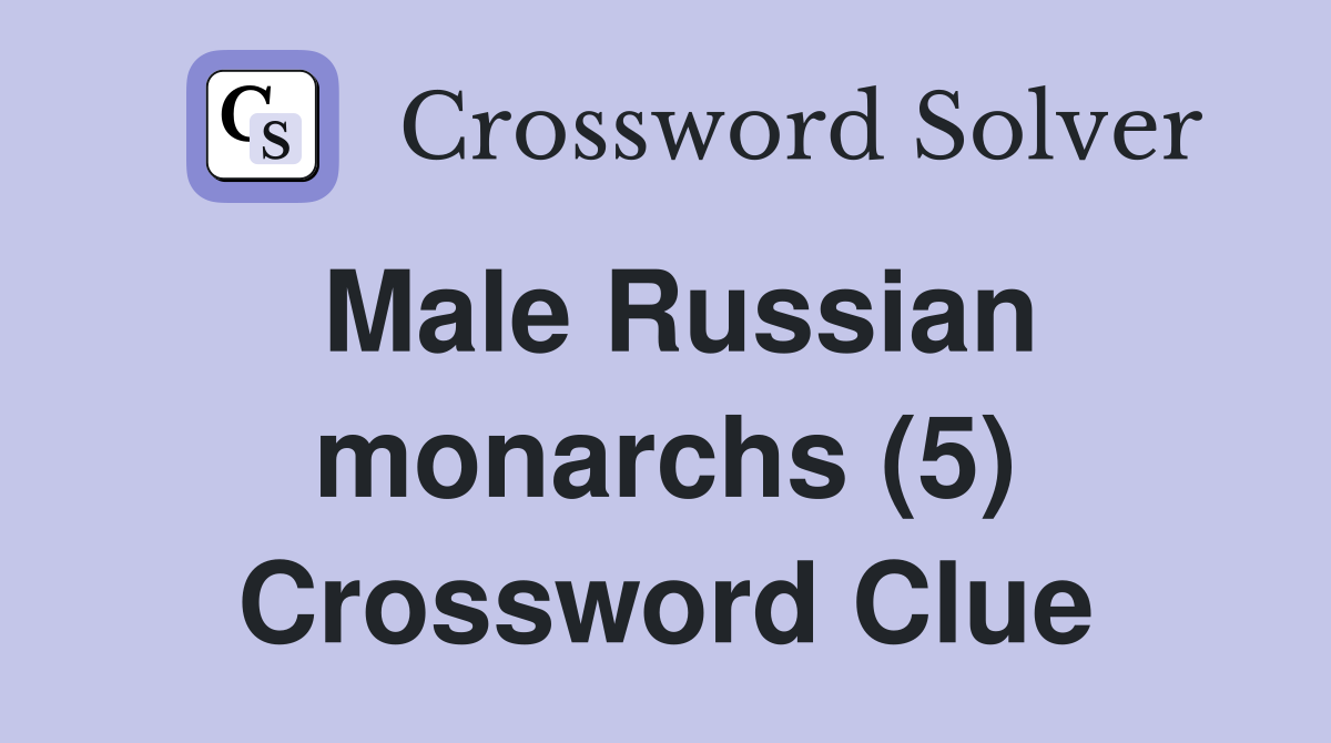 Male Russian monarchs (5) Crossword Clue