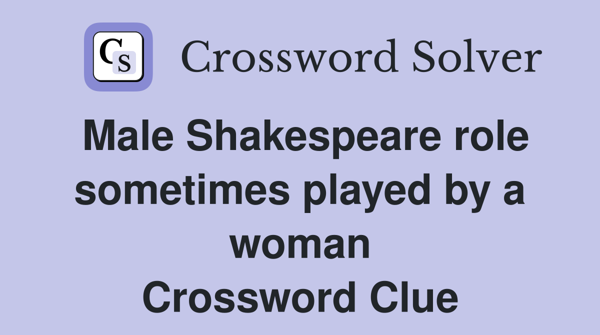 Male Shakespeare role sometimes played by a woman Crossword Clue