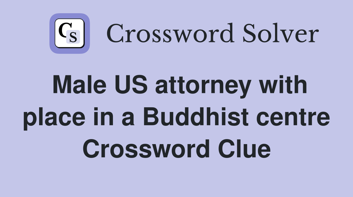 Male US attorney with place in a Buddhist centre Crossword Clue