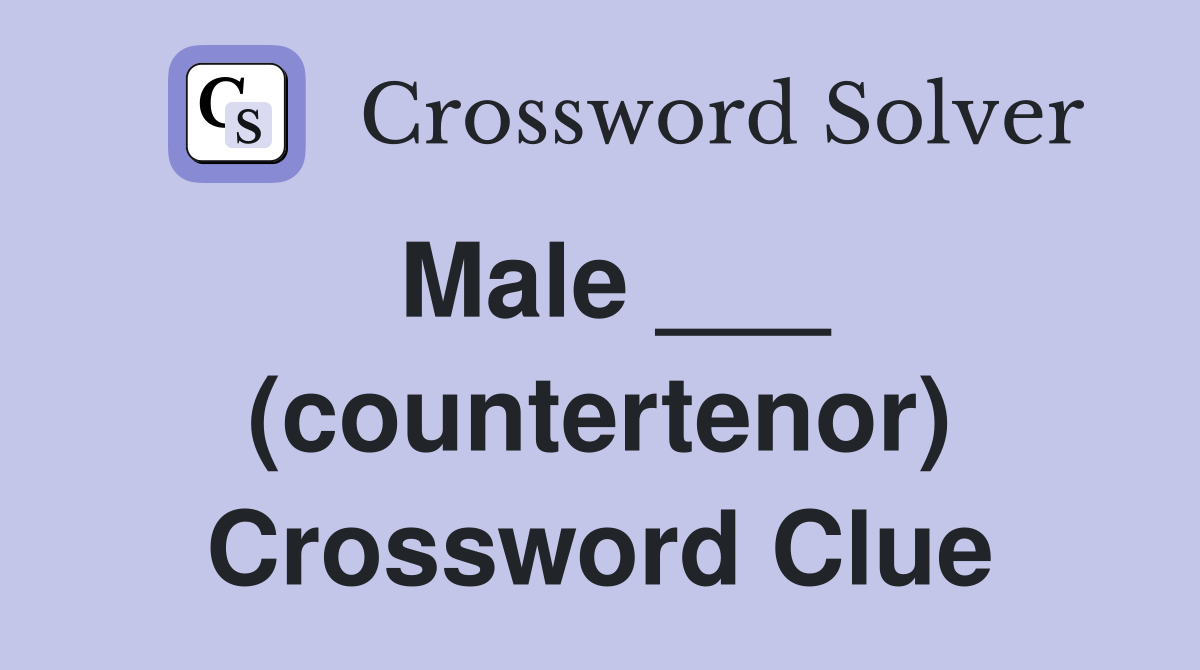 Male ___ (countertenor) Crossword Clue