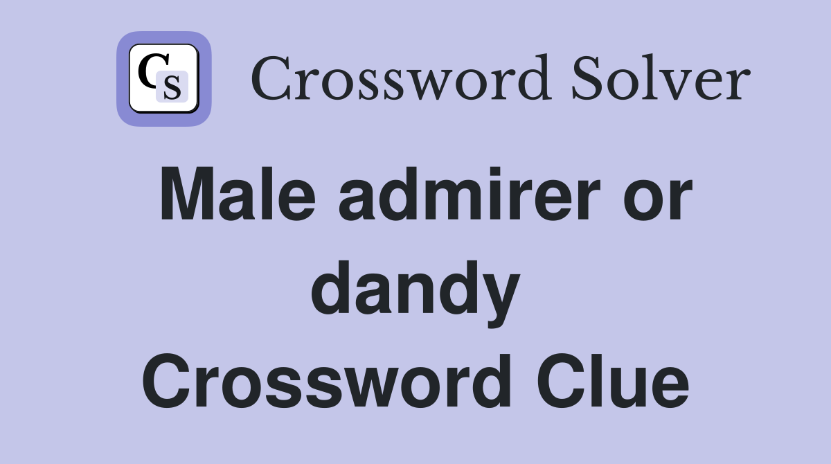 Male admirer or dandy Crossword Clue