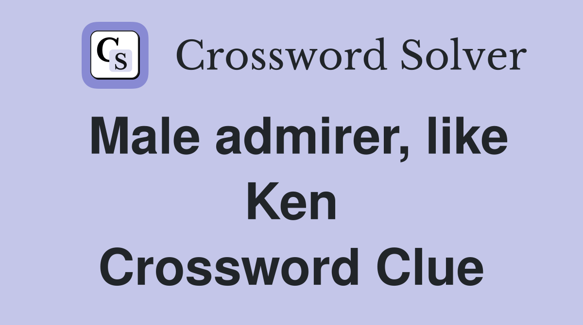 Male admirer, like Ken Crossword Clue