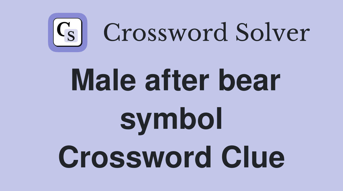 Male after bear symbol Crossword Clue