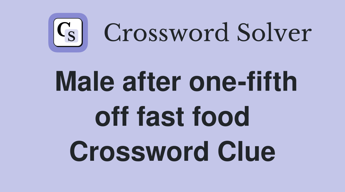 Male after one-fifth off fast food Crossword Clue