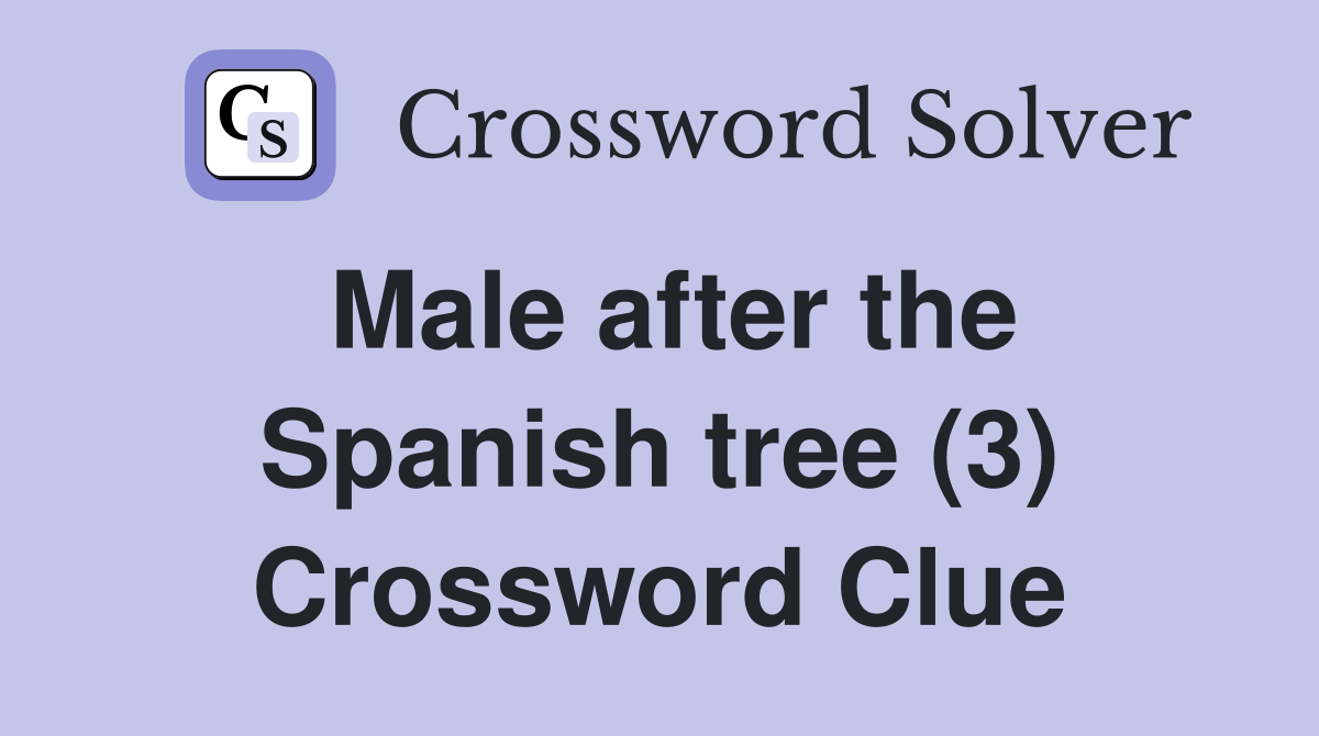 Male after the Spanish tree (3) Crossword Clue