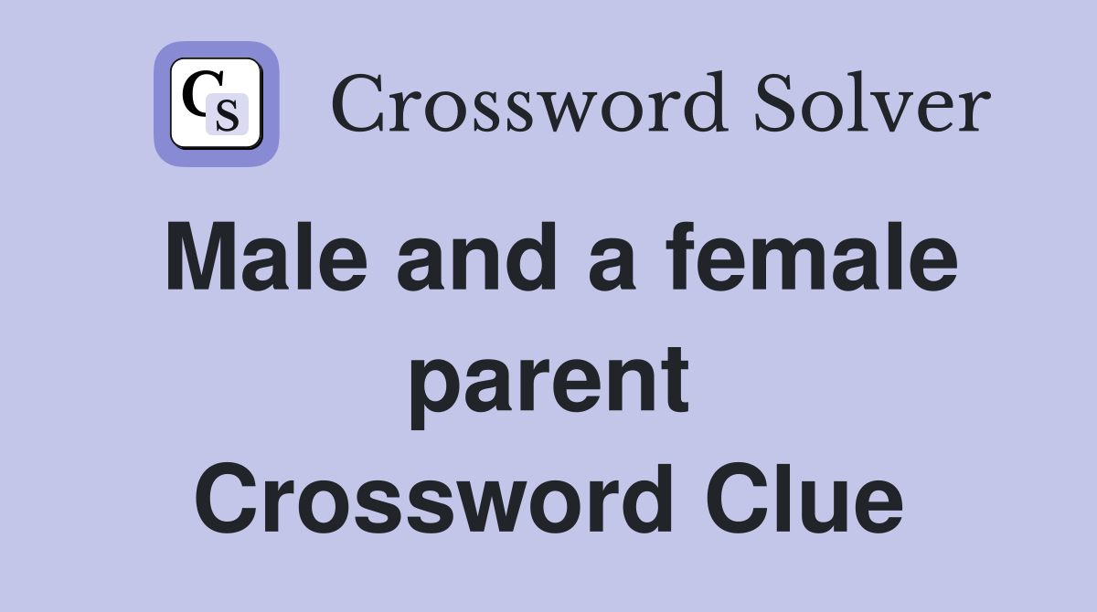 Male and a female parent Crossword Clue