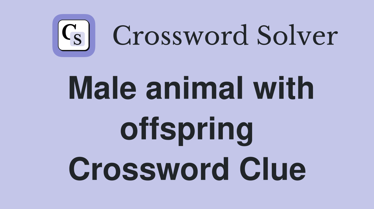 Male animal with offspring Crossword Clue