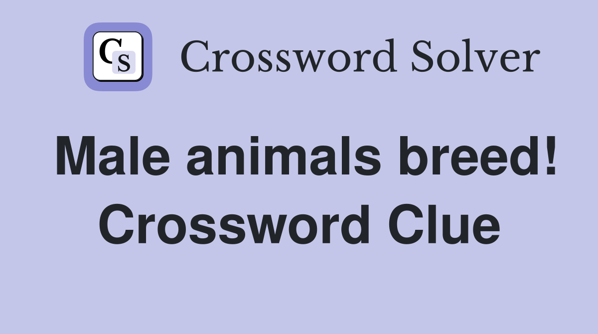 Male animals breed! Crossword Clue