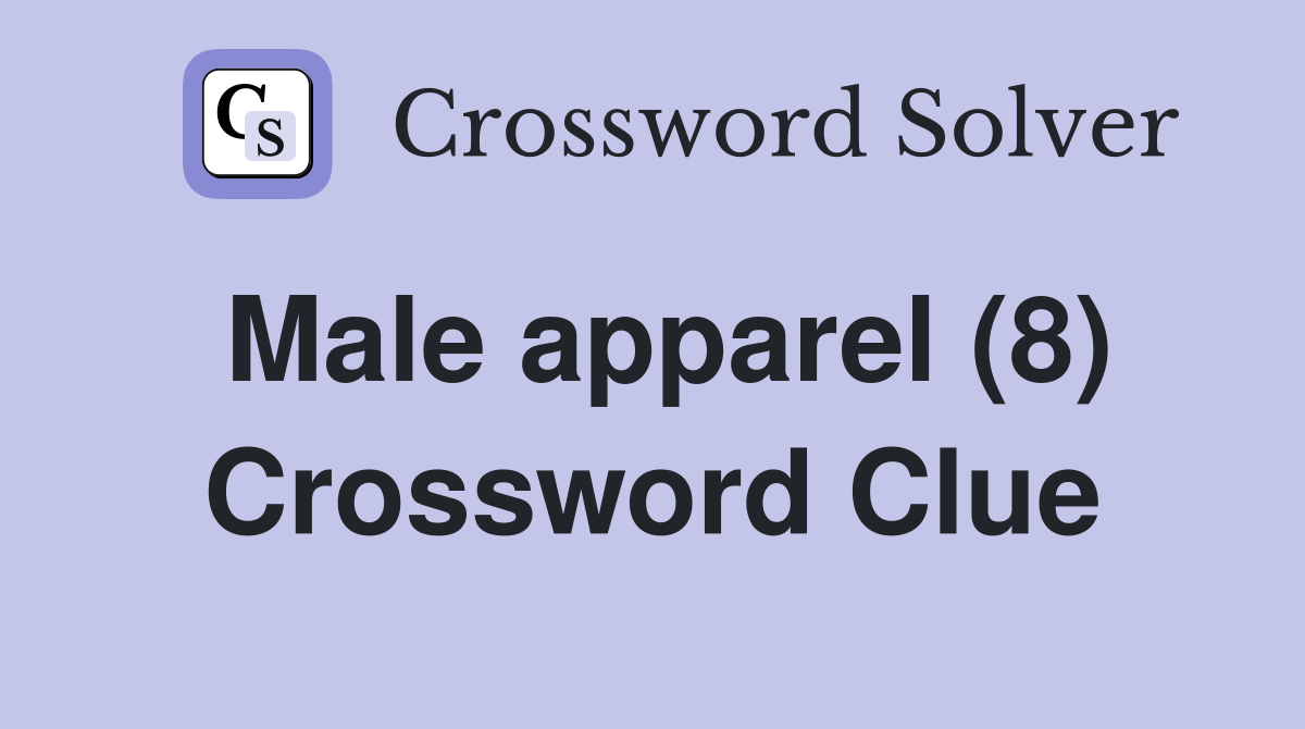 Male apparel (8) Crossword Clue