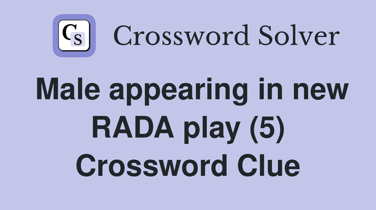 Male appearing in new RADA play (5) Crossword Clue