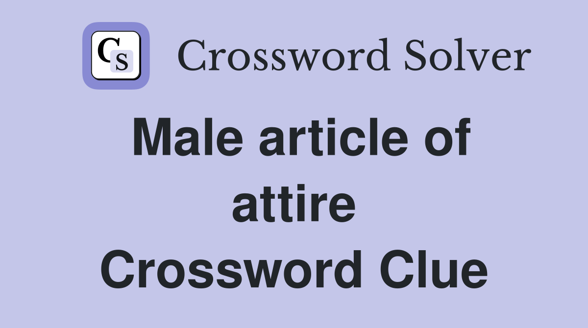 Male article of attire Crossword Clue