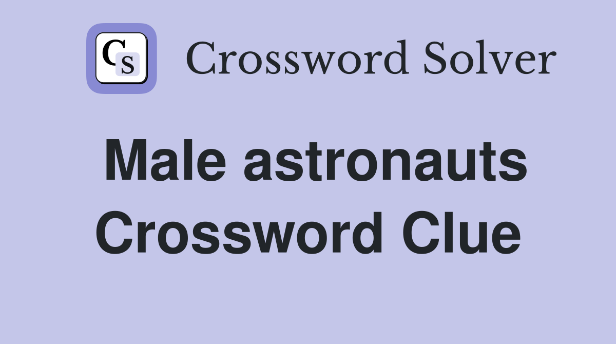 Male astronauts Crossword Clue