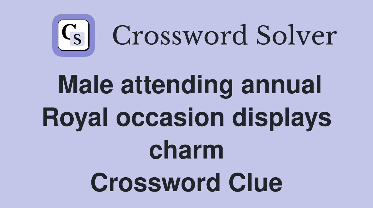 Male attending annual Royal occasion displays charm Crossword Clue