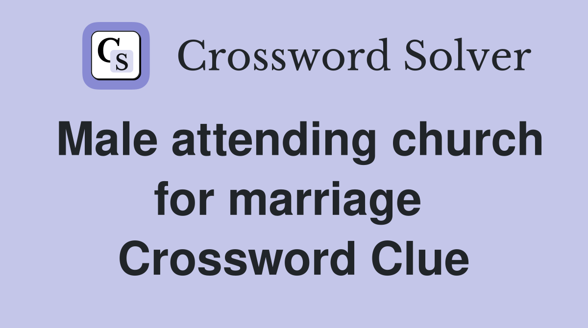 Male attending church for marriage  Crossword Clue