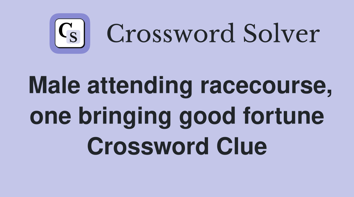 Male attending racecourse, one bringing good fortune Crossword Clue