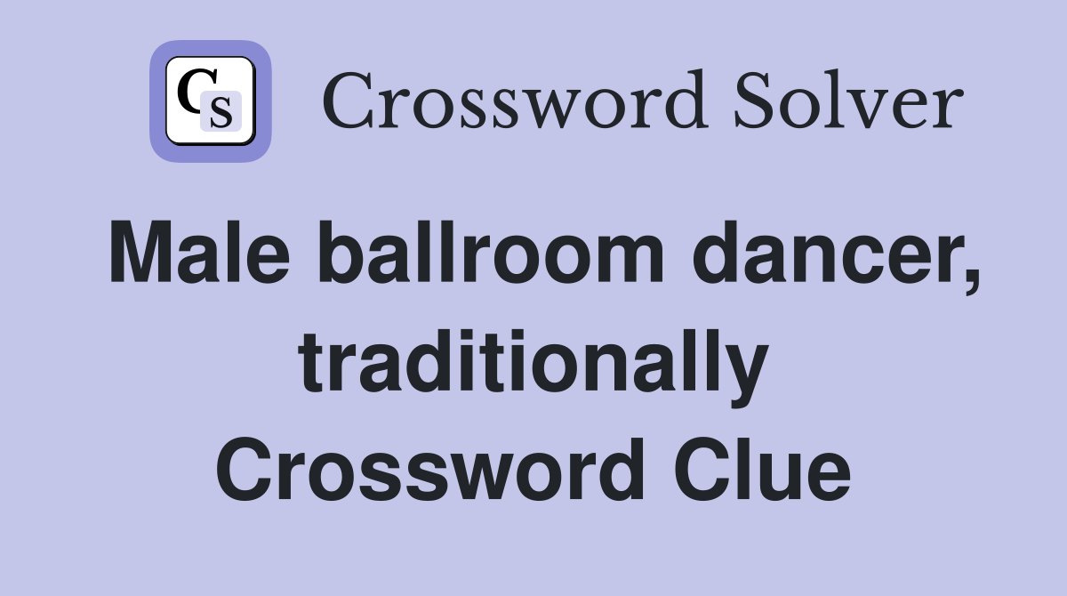 Male ballroom dancer, traditionally Crossword Clue