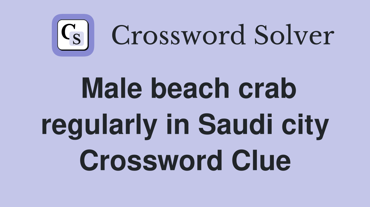Male beach crab regularly in Saudi city Crossword Clue