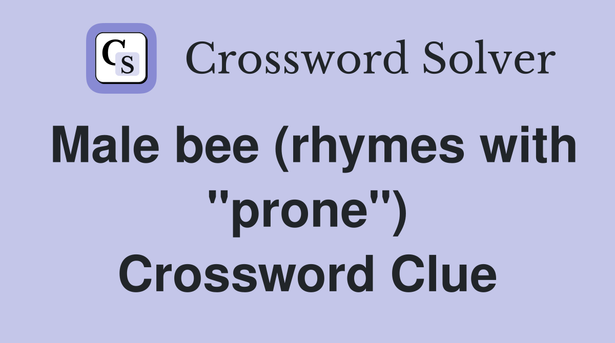 Male bee (rhymes with "prone") Crossword Clue