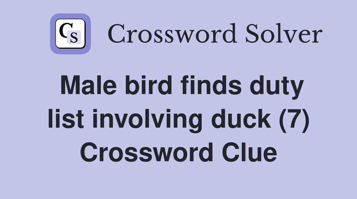 Male bird finds duty list involving duck (7) Crossword Clue