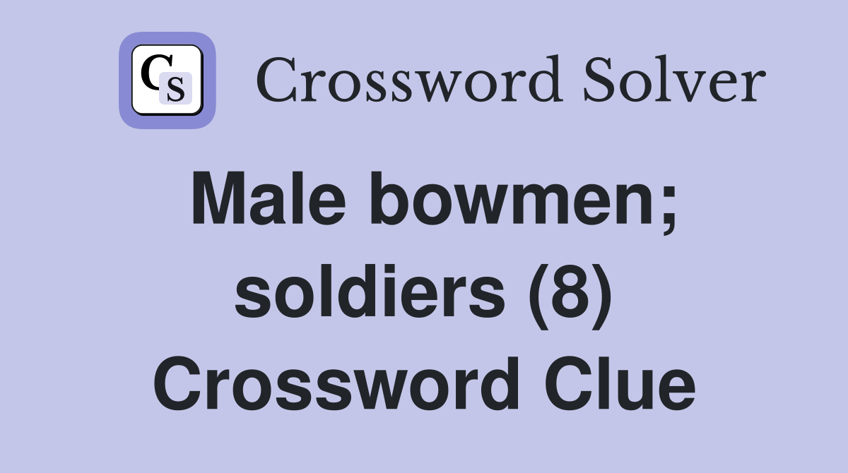 Male bowmen; soldiers (8) Crossword Clue