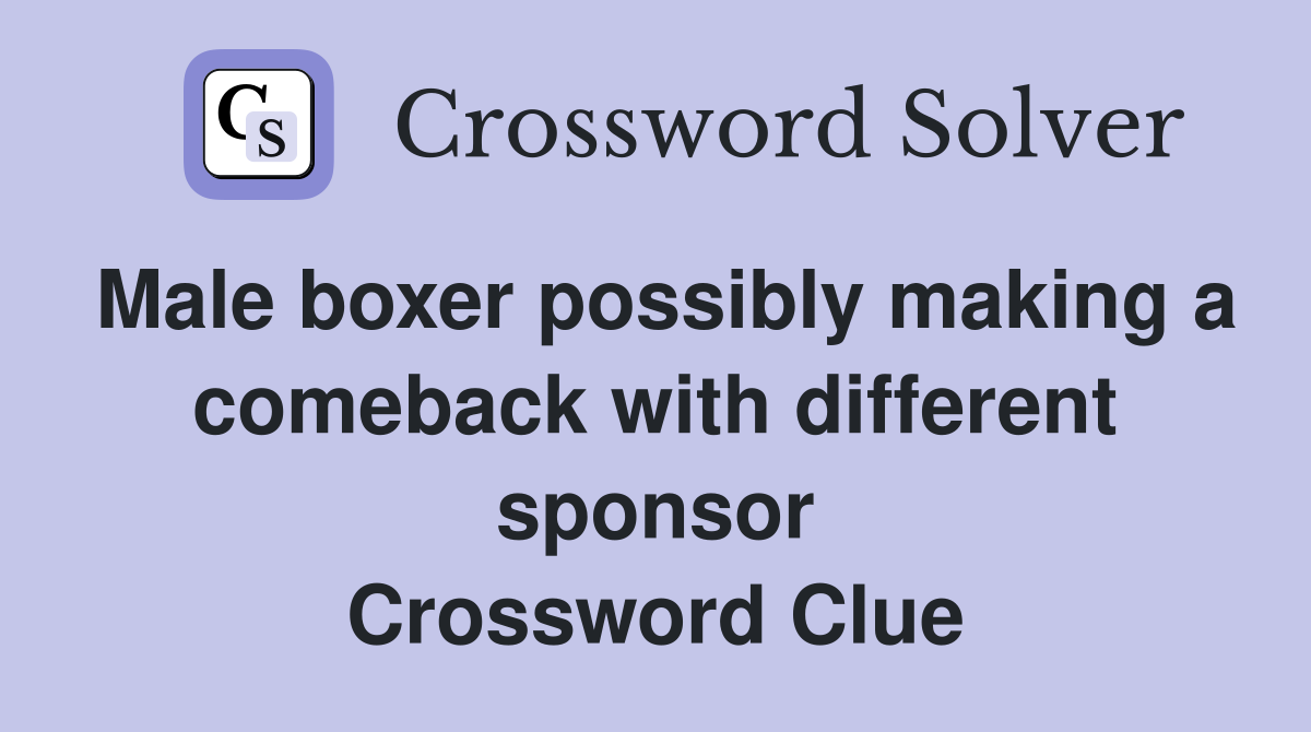 Male boxer possibly making a comeback with different sponsor Crossword Clue