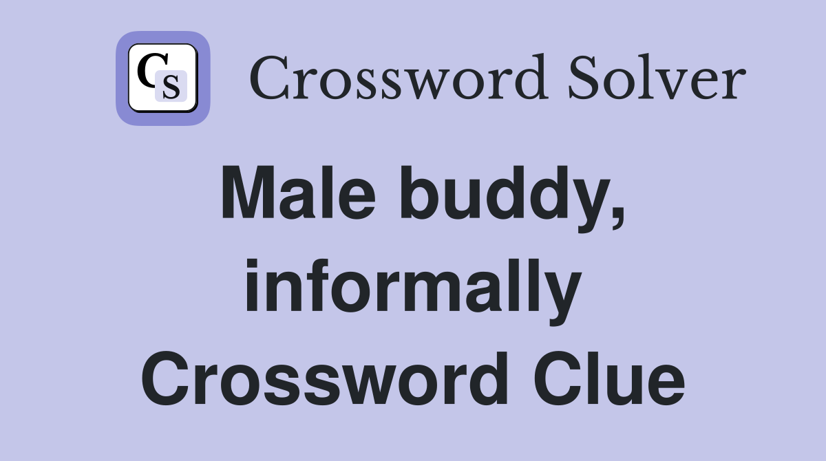 Male buddy, informally Crossword Clue