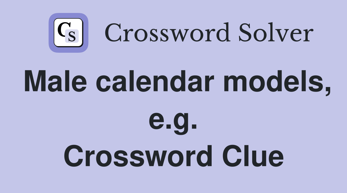 Male calendar models, e.g. Crossword Clue