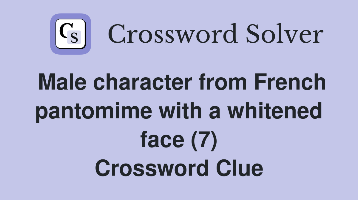 Male character from French pantomime with a whitened face (7) Crossword Clue