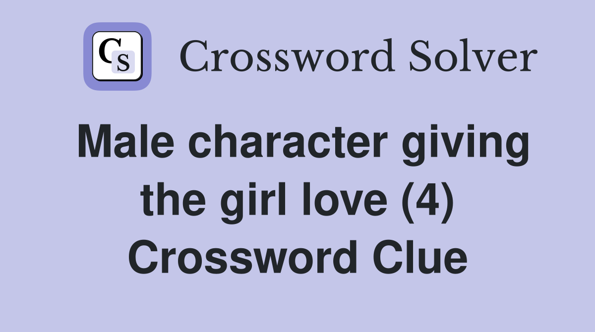 Male character giving the girl love (4) Crossword Clue