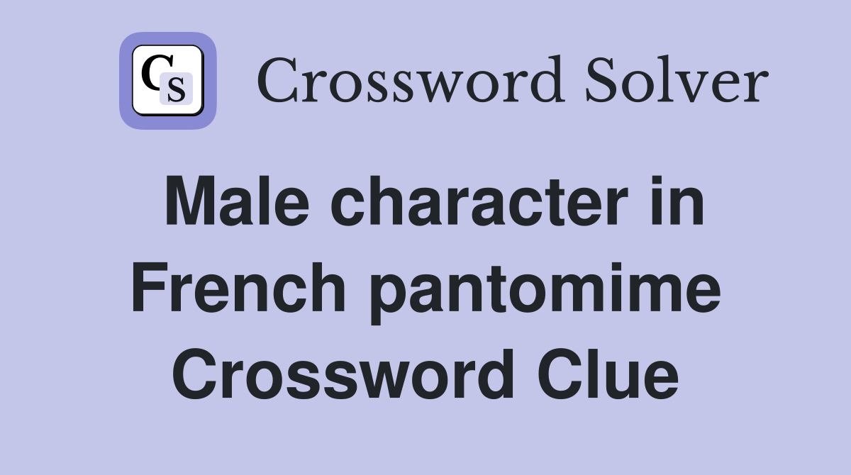 Male character in French pantomime Crossword Clue