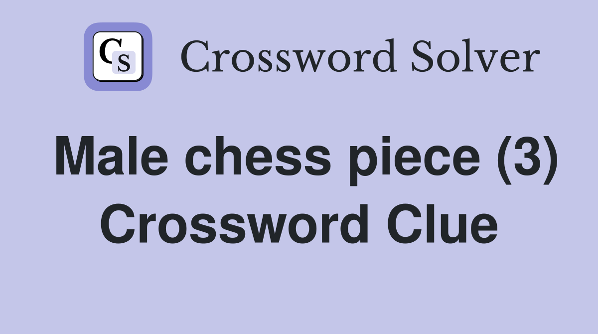Male chess piece (3) Crossword Clue