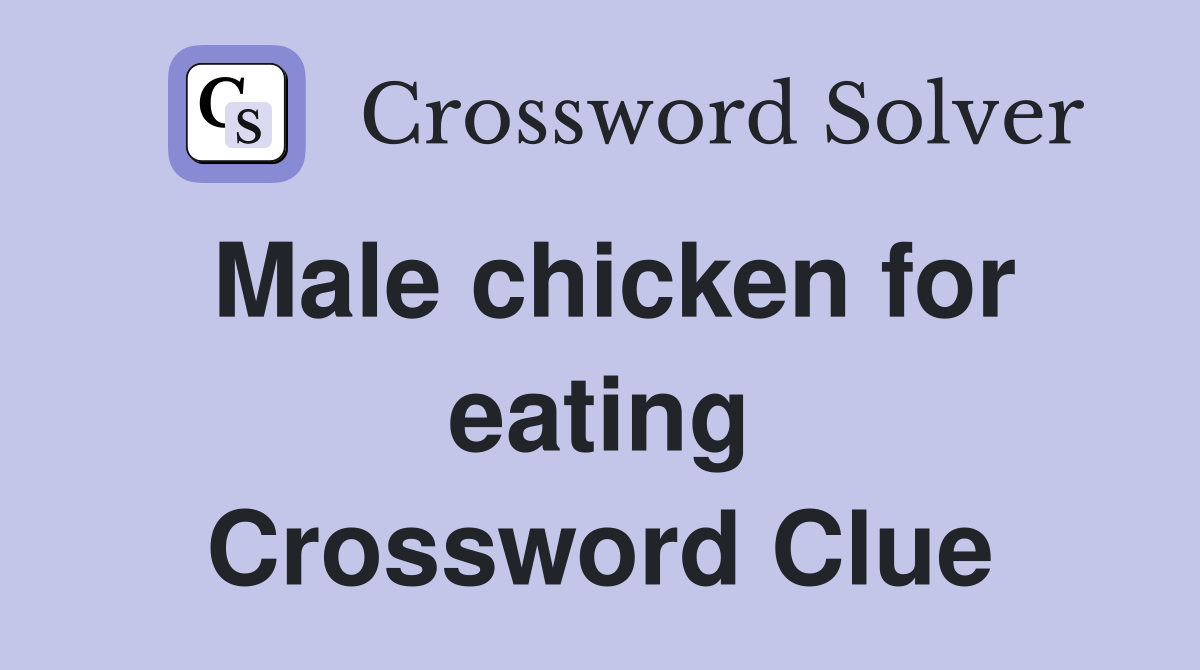 Male chicken for eating Crossword Clue