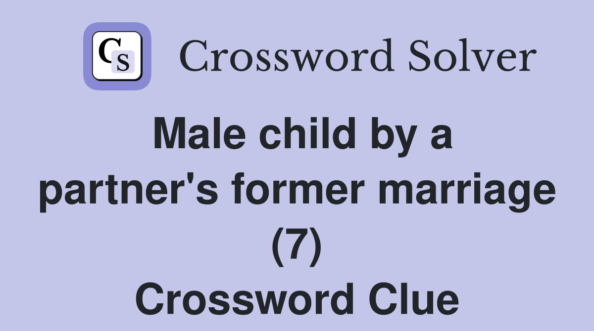 Male child by a partner's former marriage (7) Crossword Clue