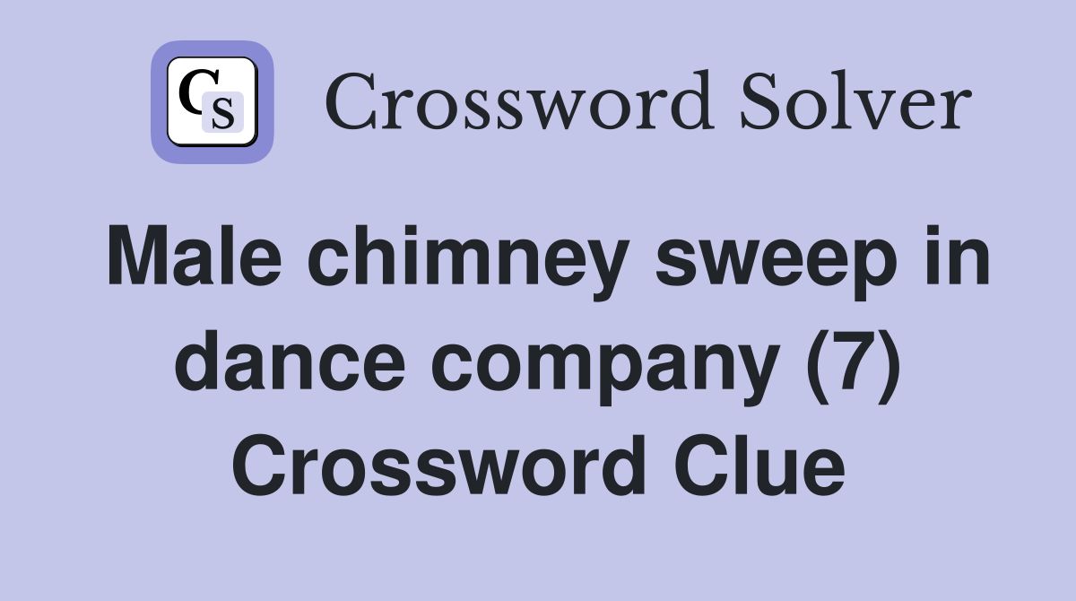 Male chimney sweep in dance company (7) Crossword Clue